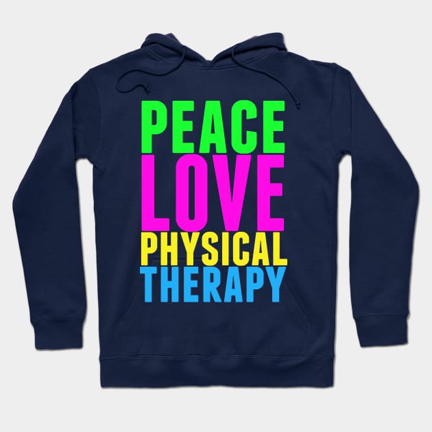 Peace Love Physical Therapy Hoodie by epiclovedesigns